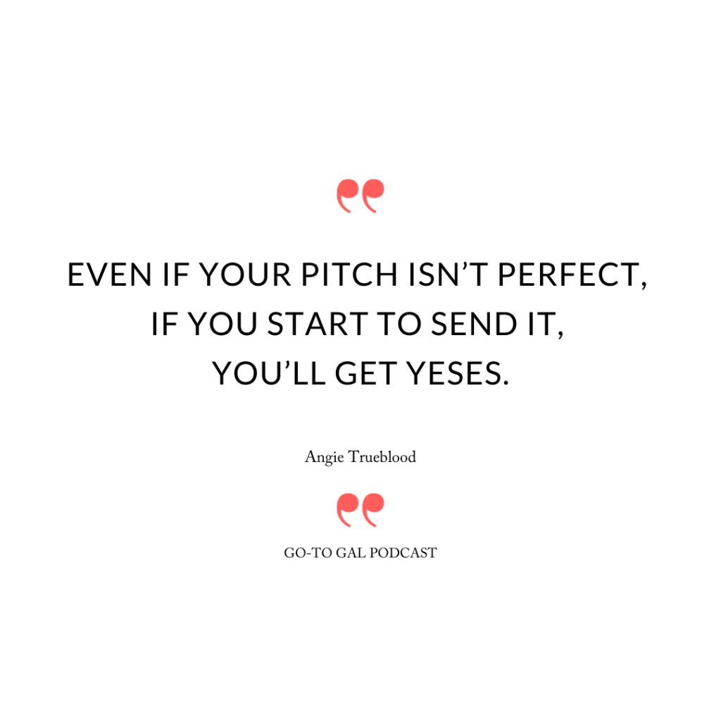 “Even if your pitch isn’t perfect, if you start to send it, you’ll get yeses.”